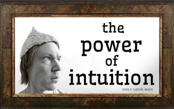 The power of Intuition - Holy Land Man