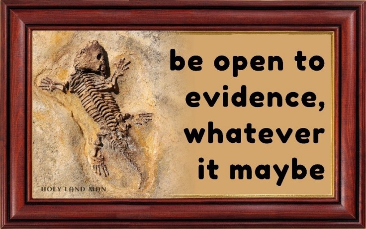 Be open to evidence, whatever it may be - Holy Land Man